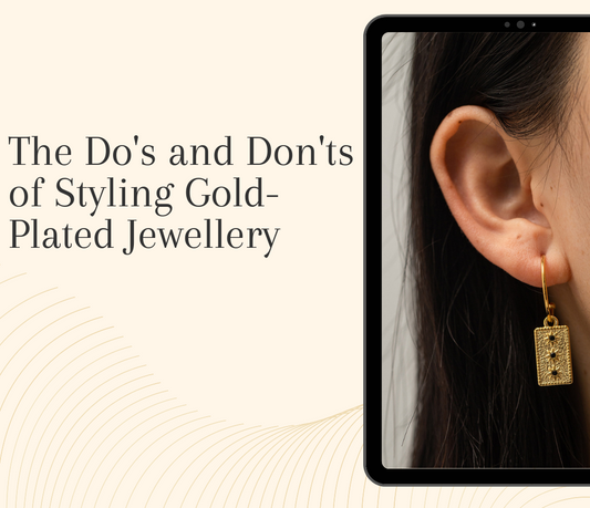 The Do's and Don'ts of Styling Gold Plated Jewellery for a Glamorous Look
